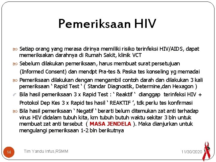 Pemeriksaan HIV Setiap orang yang merasa dirinya memiliki risiko terinfeksi HIV/AIDS, dapat memeriksakan darahnya