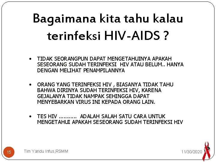 Bagaimana kita tahu kalau terinfeksi HIV-AIDS ? • TIDAK SEORANGPUN DAPAT MENGETAHUINYA APAKAH SESEORANG