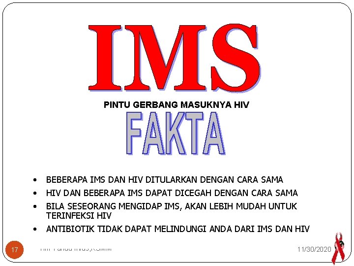 PINTU GERBANG MASUKNYA HIV • BEBERAPA IMS DAN HIV DITULARKAN DENGAN CARA SAMA •