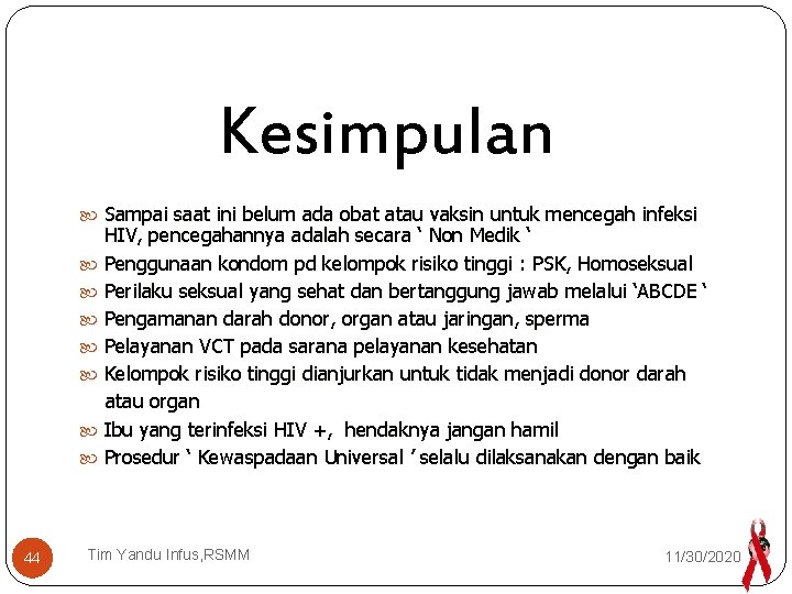 Kesimpulan Sampai saat ini belum ada obat atau vaksin untuk mencegah infeksi HIV, pencegahannya