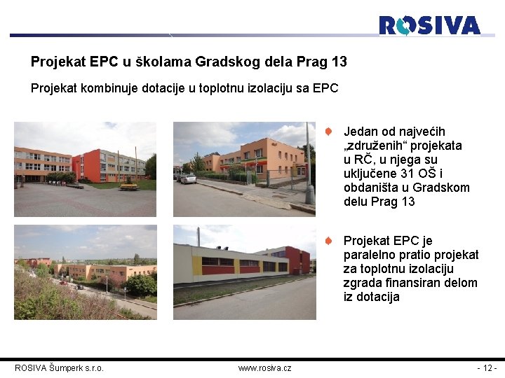 Projekat EPC u školama Gradskog dela Prag 13 Projekat kombinuje dotacije u toplotnu izolaciju