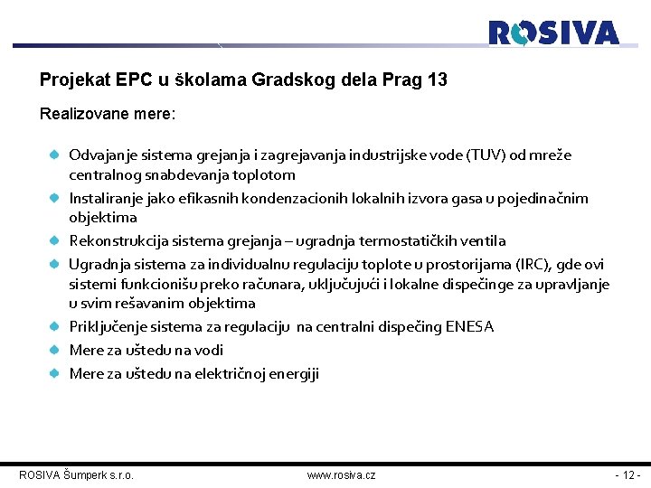 Projekat EPC u školama Gradskog dela Prag 13 Realizovane mere: Odvajanje sistema grejanja i