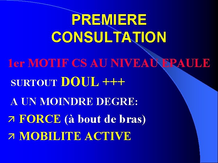 PREMIERE CONSULTATION 1 er MOTIF CS AU NIVEAU EPAULE SURTOUT DOUL +++ A UN