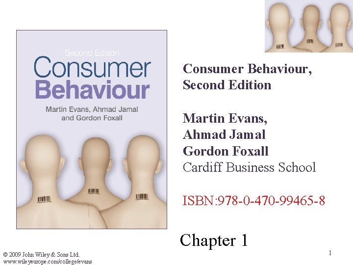 Consumer Behaviour, Second Edition Martin Evans, Ahmad Jamal Gordon Foxall Cardiff Business School ISBN: