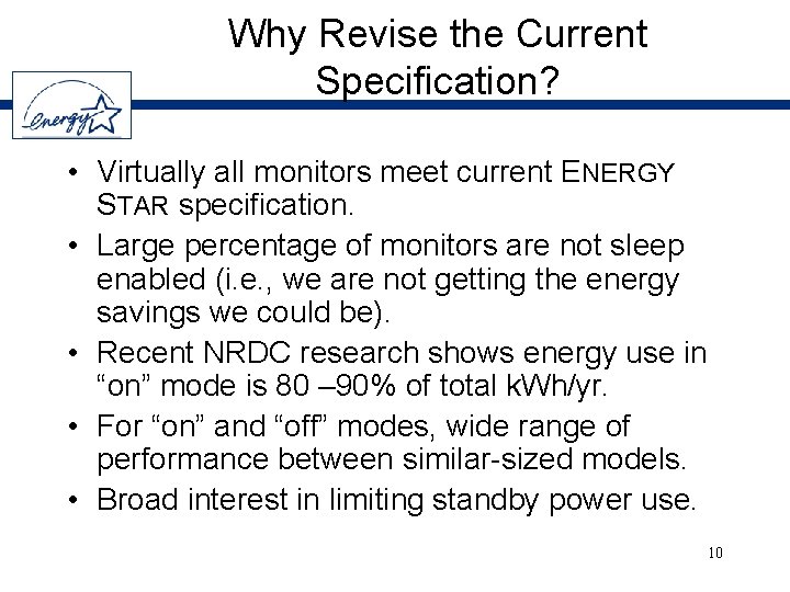 Why Revise the Current Specification? • Virtually all monitors meet current ENERGY STAR specification.
