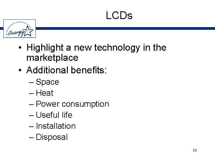 LCDs • Highlight a new technology in the marketplace • Additional benefits: – Space