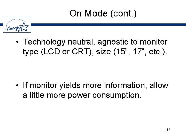 On Mode (cont. ) • Technology neutral, agnostic to monitor type (LCD or CRT),