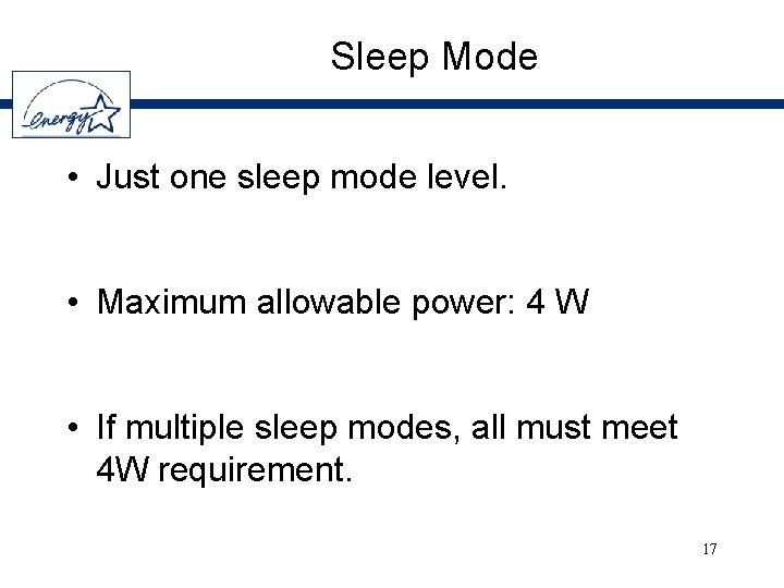 Sleep Mode • Just one sleep mode level. • Maximum allowable power: 4 W