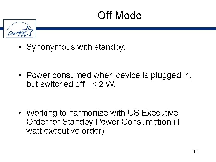 Off Mode • Synonymous with standby. • Power consumed when device is plugged in,