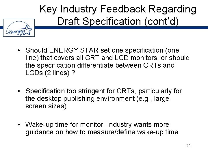 Key Industry Feedback Regarding Draft Specification (cont’d) • Should ENERGY STAR set one specification