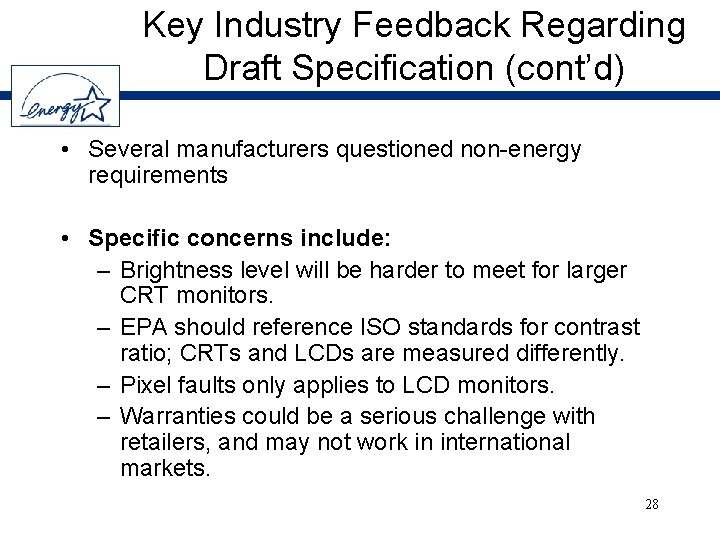 Key Industry Feedback Regarding Draft Specification (cont’d) • Several manufacturers questioned non-energy requirements •