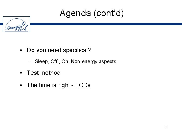 Agenda (cont’d) • Do you need specifics ? – Sleep, Off , On, Non-energy