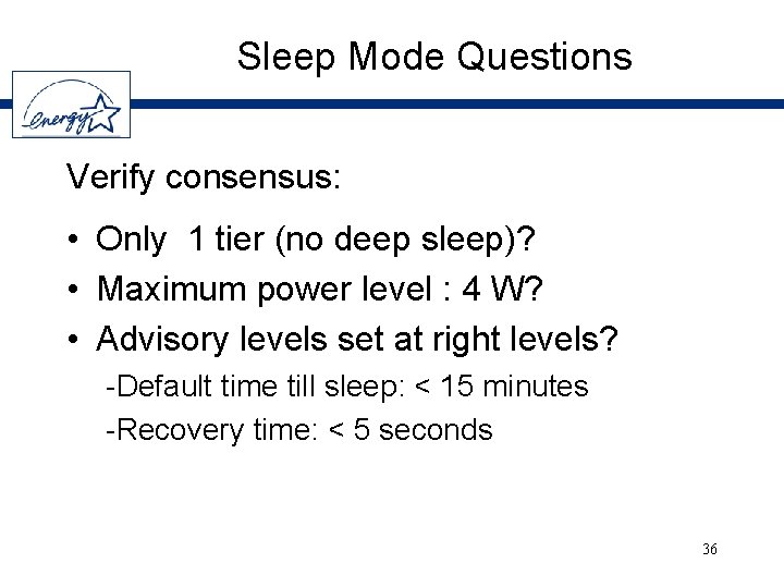 Sleep Mode Questions Verify consensus: • Only 1 tier (no deep sleep)? • Maximum