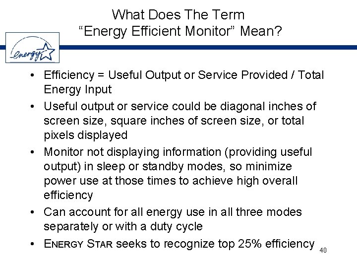 What Does The Term “Energy Efficient Monitor” Mean? • Efficiency = Useful Output or