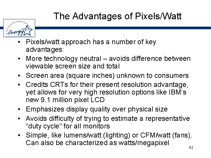 The Advantages of Pixels/Watt • Pixels/watt approach has a number of key advantages: •