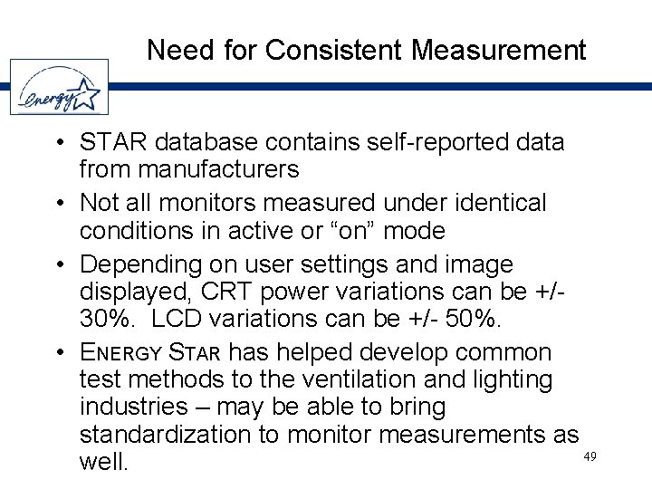 Need for Consistent Measurement • STAR database contains self-reported data from manufacturers • Not