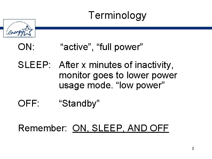 Terminology ON: “active”, “full power” SLEEP: After x minutes of inactivity, monitor goes to