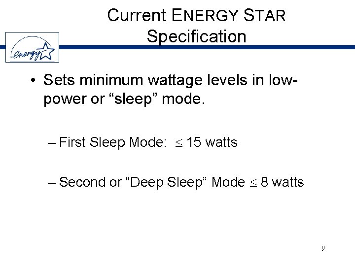 Current ENERGY STAR Specification • Sets minimum wattage levels in lowpower or “sleep” mode.