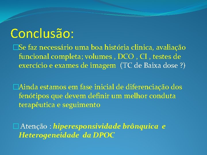 Conclusão: �Se faz necessário uma boa história clinica, avaliação funcional completa; volumes , DCO