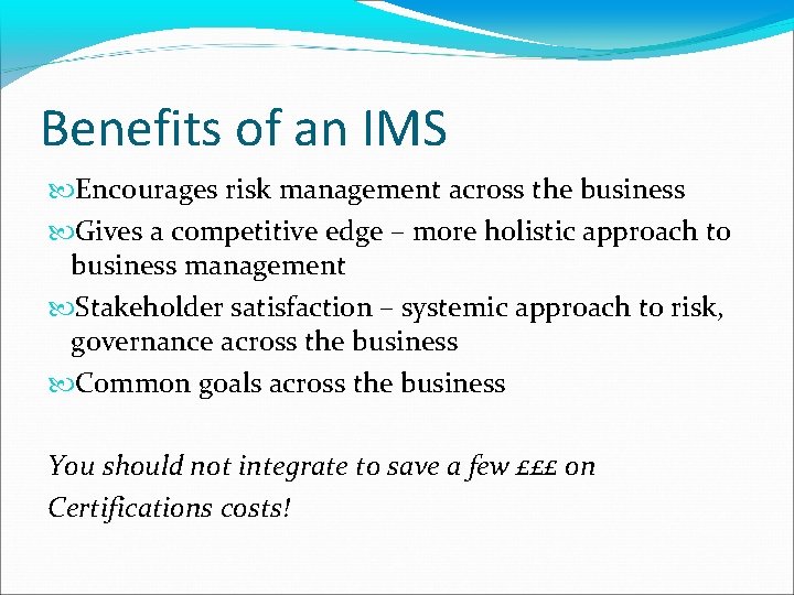 Benefits of an IMS Encourages risk management across the business Gives a competitive edge