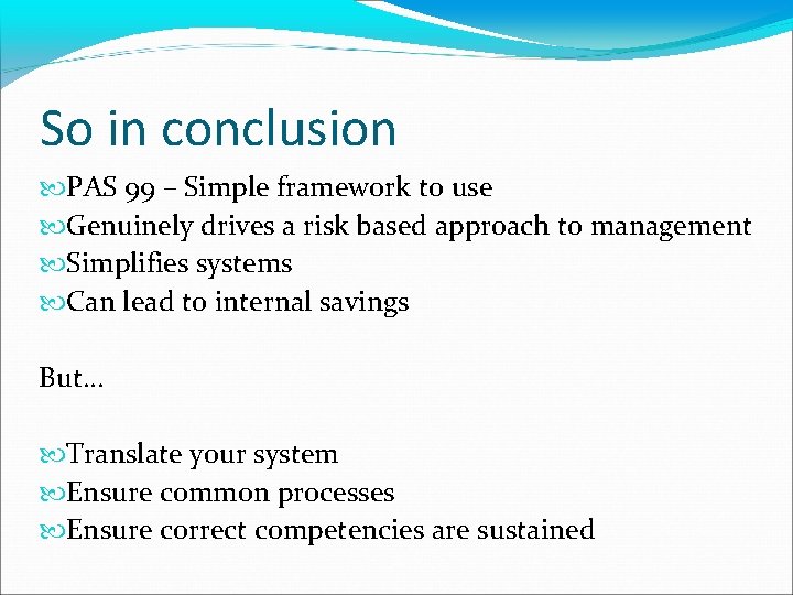So in conclusion PAS 99 – Simple framework to use Genuinely drives a risk