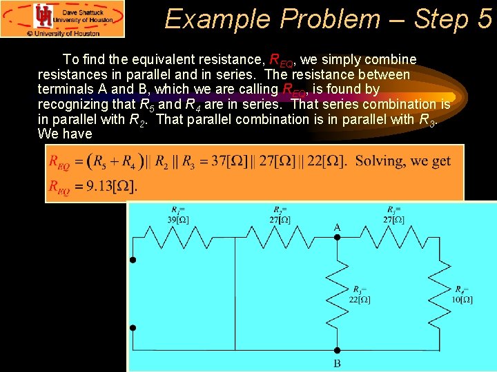 Example Problem – Step 5 To find the equivalent resistance, REQ, we simply combine