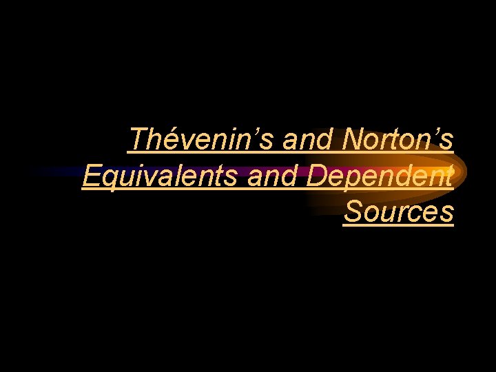 Thévenin’s and Norton’s Equivalents and Dependent Sources 