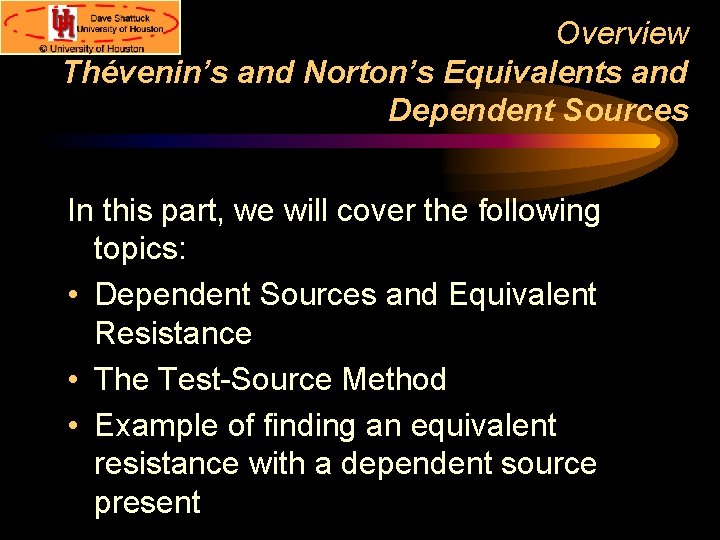 Overview Thévenin’s and Norton’s Equivalents and Dependent Sources In this part, we will cover