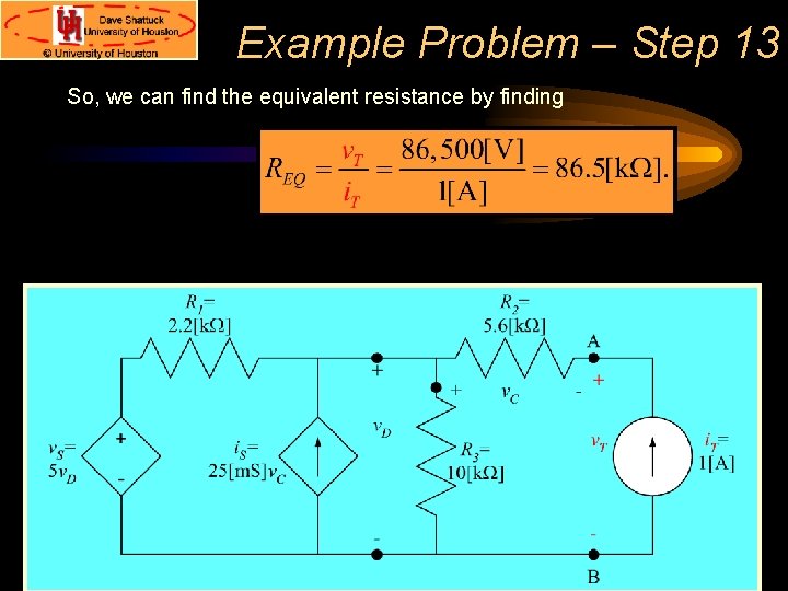 Example Problem – Step 13 So, we can find the equivalent resistance by finding