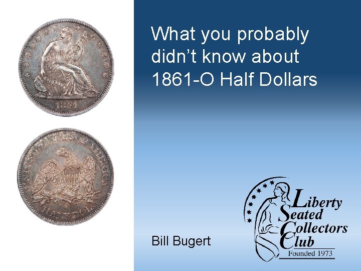 What you probably didn’t know about 1861 -O Half Dollars Bill Bugert 