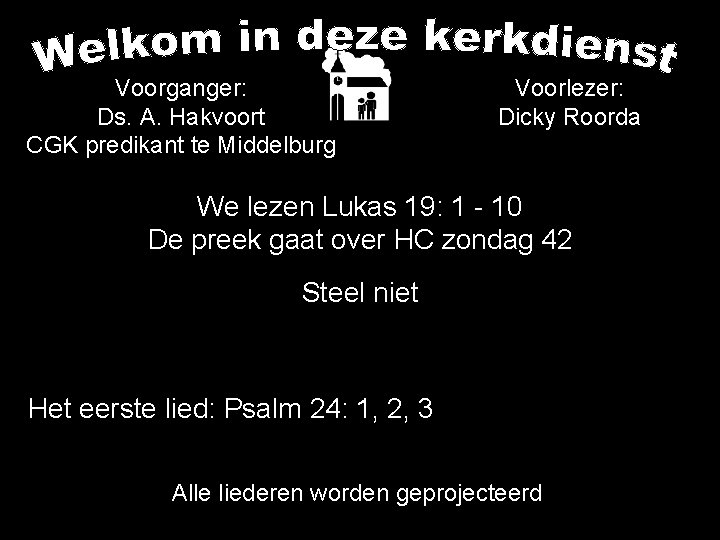Voorganger: Ds. A. Hakvoort CGK predikant te Middelburg Voorlezer: Dicky Roorda We lezen Lukas