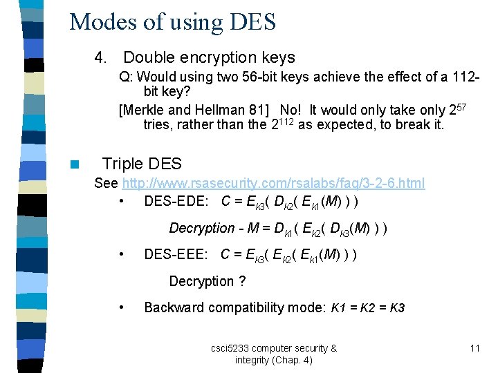 Modes of using DES 4. Double encryption keys Q: Would using two 56 -bit
