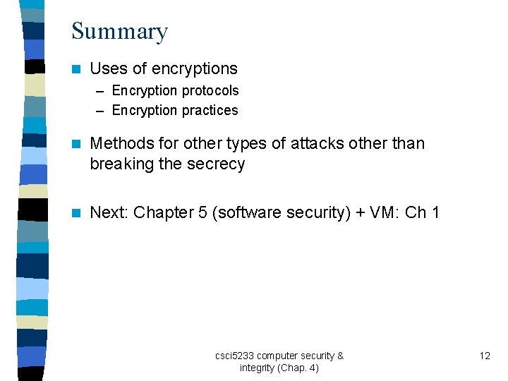 Summary n Uses of encryptions – Encryption protocols – Encryption practices n Methods for