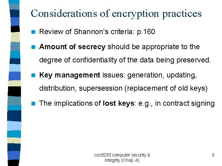 Considerations of encryption practices n Review of Shannon’s criteria: p. 160 n Amount of