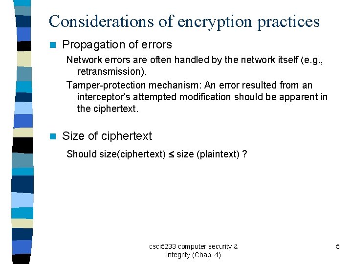 Considerations of encryption practices n Propagation of errors Network errors are often handled by