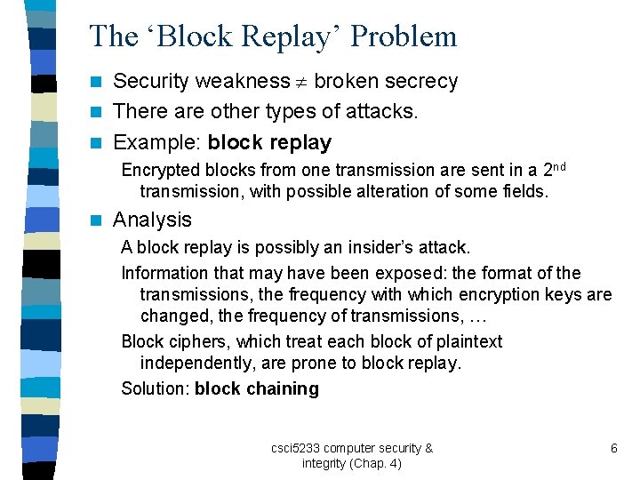 The ‘Block Replay’ Problem Security weakness broken secrecy n There are other types of