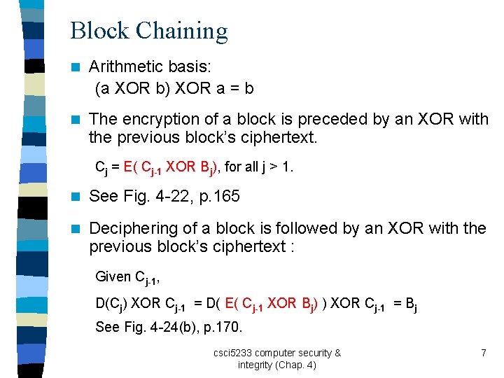 Block Chaining n Arithmetic basis: (a XOR b) XOR a = b n The