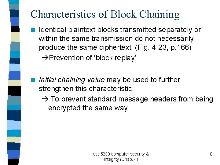 Characteristics of Block Chaining n Identical plaintext blocks transmitted separately or within the same