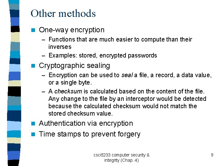 Other methods n One-way encryption – Functions that are much easier to compute than