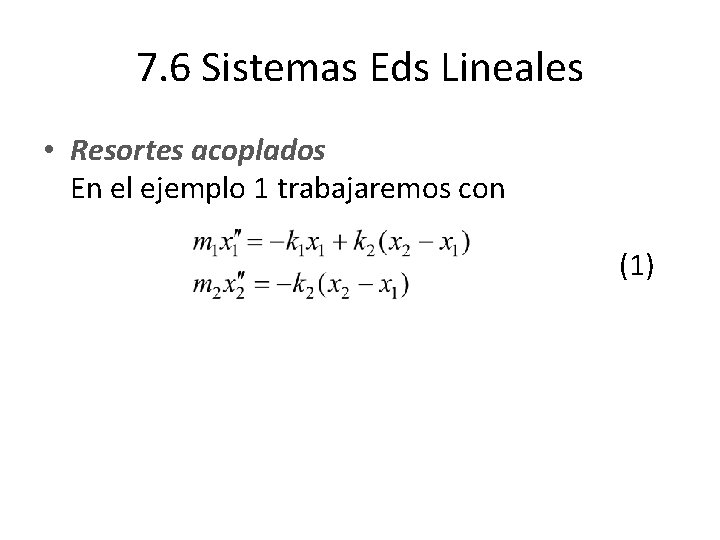 7. 6 Sistemas Eds Lineales • Resortes acoplados En el ejemplo 1 trabajaremos con 7. 6 Sistemas Eds Lineales • Resortes acoplados En el ejemplo 1 trabajaremos con