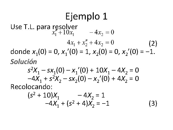 Ejemplo 1 Use T. L. para resolver (2) donde x 1(0) = 0, x Ejemplo 1 Use T. L. para resolver (2) donde x 1(0) = 0, x