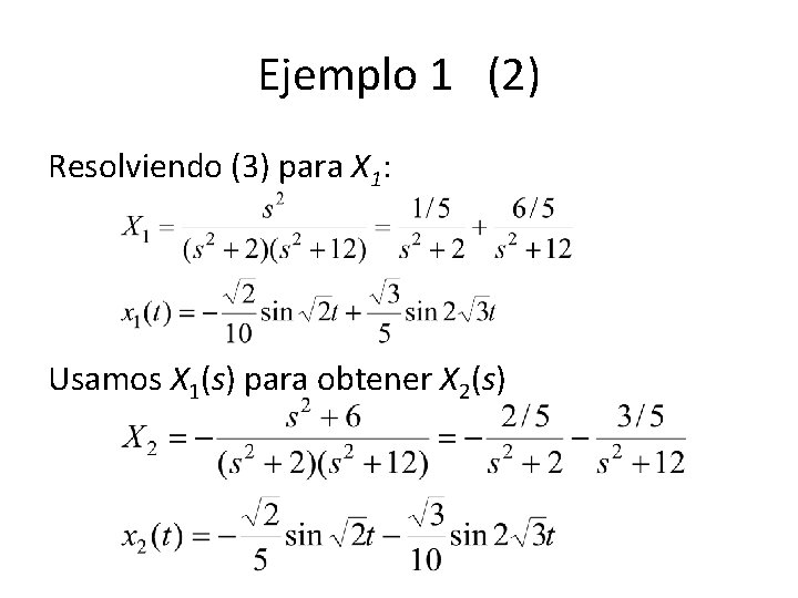 Ejemplo 1 (2) Resolviendo (3) para X 1: Usamos X 1(s) para obtener X Ejemplo 1 (2) Resolviendo (3) para X 1: Usamos X 1(s) para obtener X