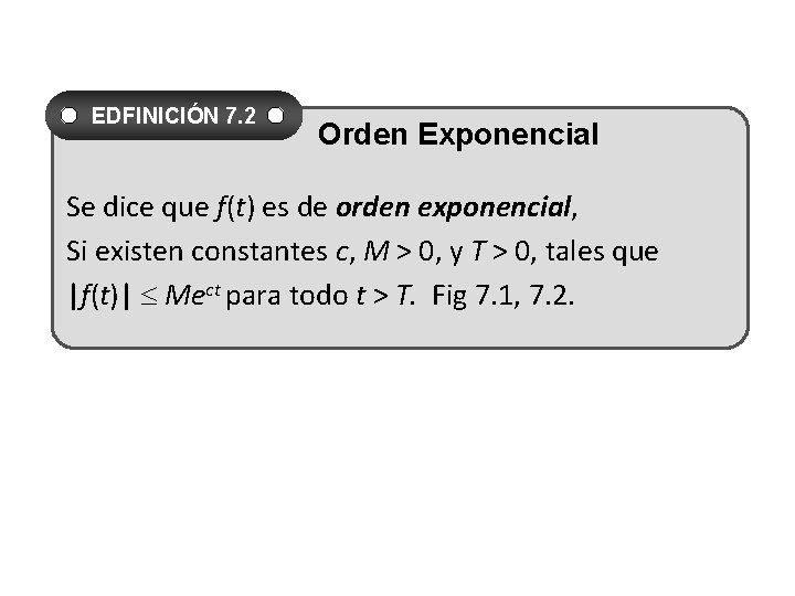 EDFINICIÓN 7. 2 Orden Exponencial Se dice que f(t) es de orden exponencial, Si EDFINICIÓN 7. 2 Orden Exponencial Se dice que f(t) es de orden exponencial, Si