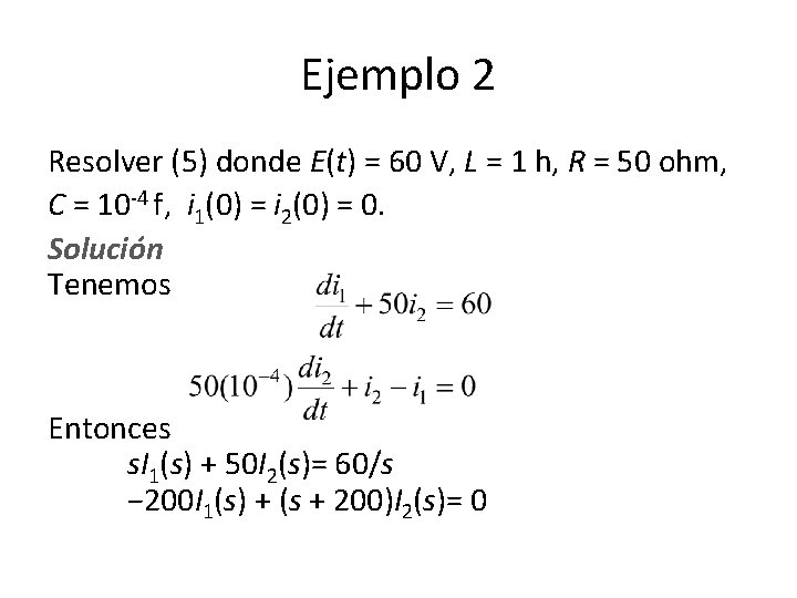 Ejemplo 2 Resolver (5) donde E(t) = 60 V, L = 1 h, R Ejemplo 2 Resolver (5) donde E(t) = 60 V, L = 1 h, R