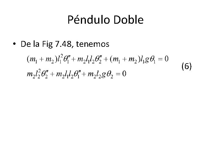 Péndulo Doble • De la Fig 7. 48, tenemos (6) Péndulo Doble • De la Fig 7. 48, tenemos (6)
