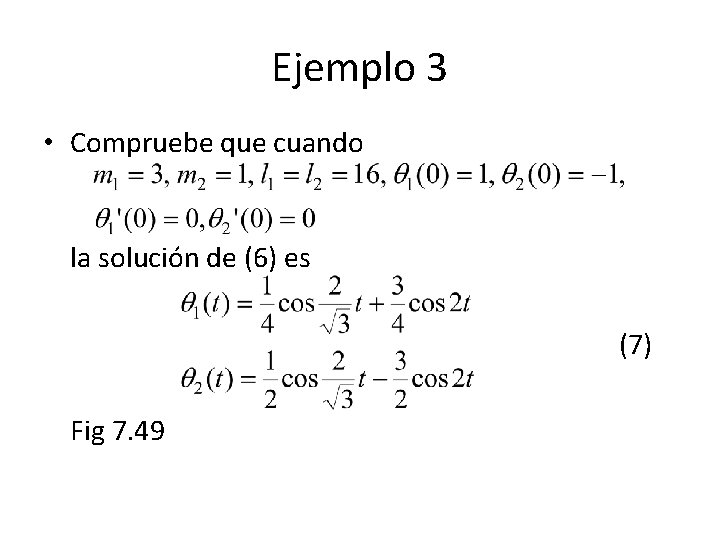Ejemplo 3 • Compruebe que cuando la solución de (6) es (7) Fig 7. Ejemplo 3 • Compruebe que cuando la solución de (6) es (7) Fig 7.
