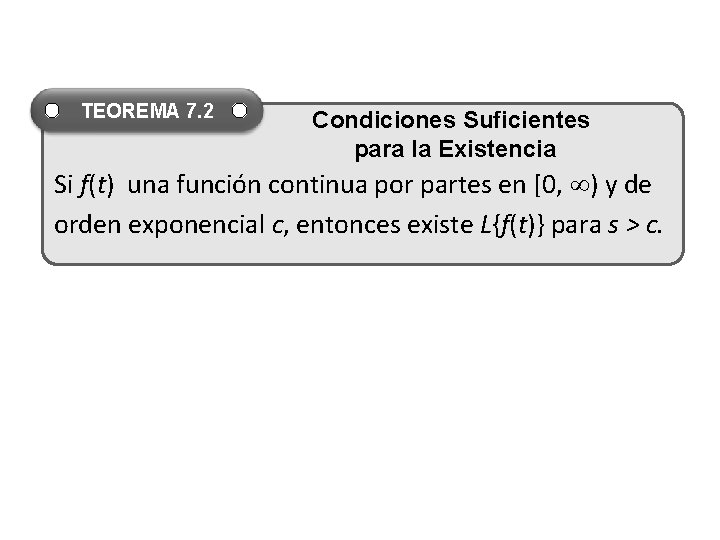 TEOREMA 7. 2 Condiciones Suficientes para la Existencia Si f(t) una función continua por TEOREMA 7. 2 Condiciones Suficientes para la Existencia Si f(t) una función continua por