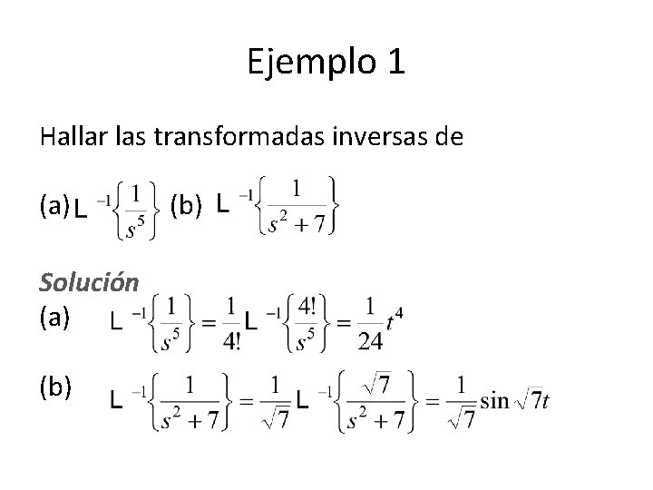 Ejemplo 1 Hallar las transformadas inversas de (a) Solución (a) (b) Ejemplo 1 Hallar las transformadas inversas de (a) Solución (a) (b)