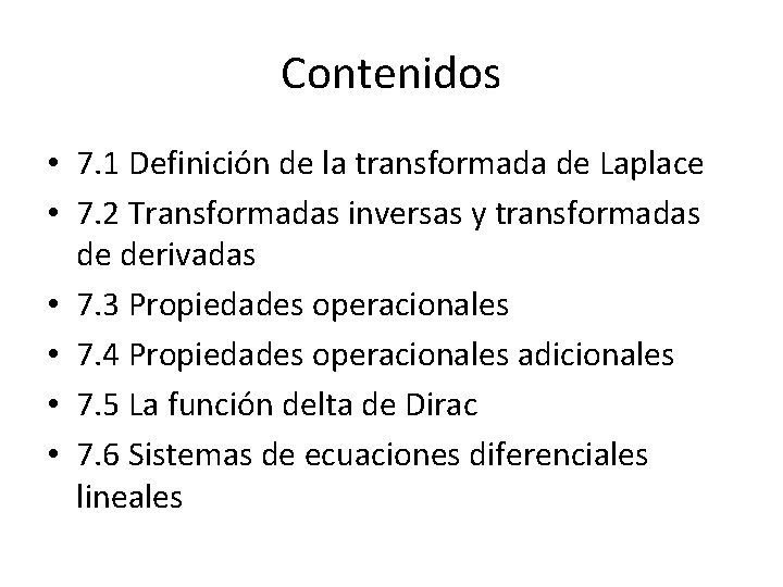 Contenidos • 7. 1 Definición de la transformada de Laplace • 7. 2 Transformadas Contenidos • 7. 1 Definición de la transformada de Laplace • 7. 2 Transformadas
