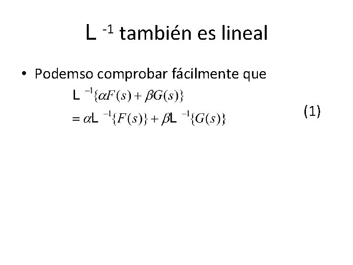 L -1 también es lineal • Podemso comprobar fácilmente que (1) L -1 también es lineal • Podemso comprobar fácilmente que (1)